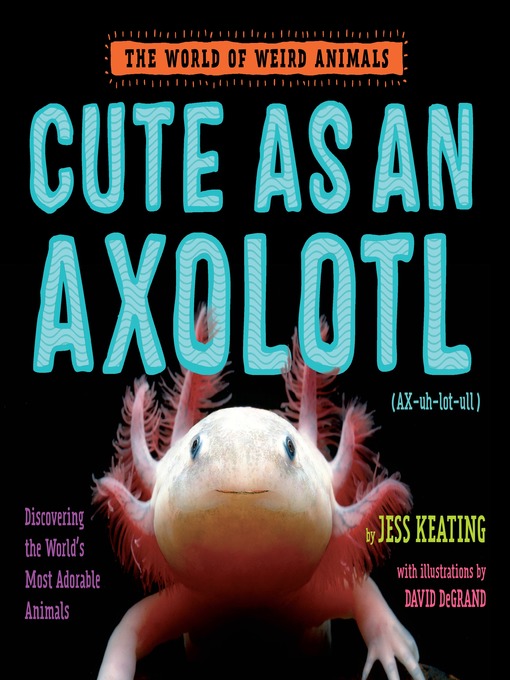 Title details for Cute as an Axolotl by Jess Keating - Wait list